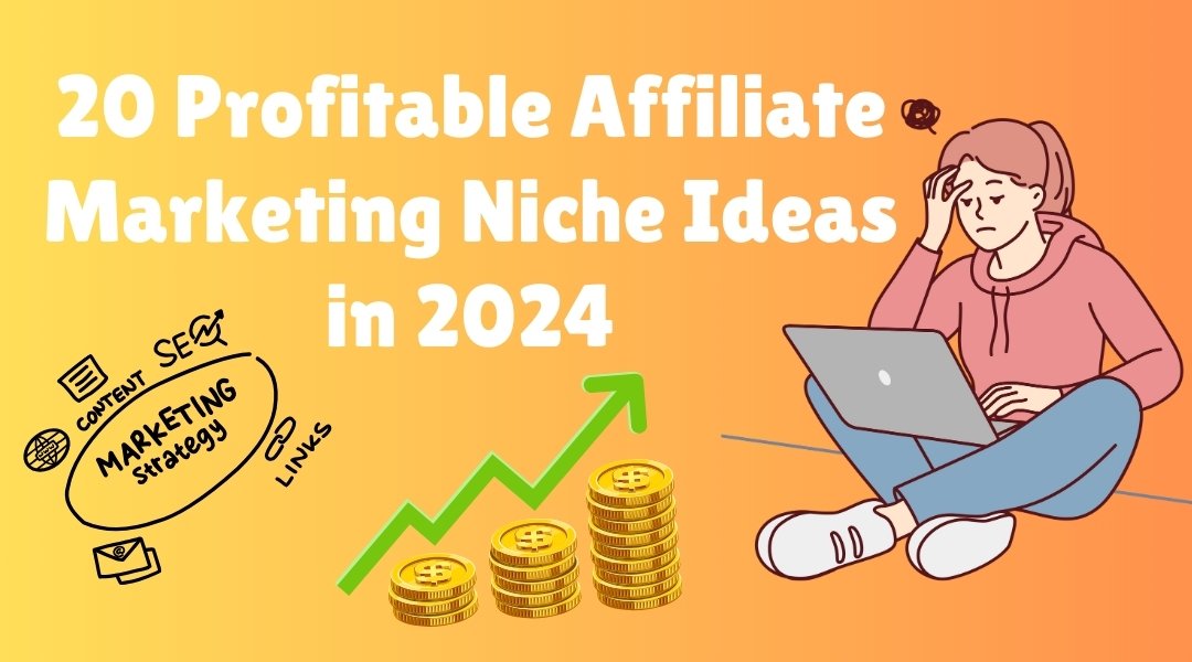 20 Profitable Affiliate Marketing Niche Ideas in 2024