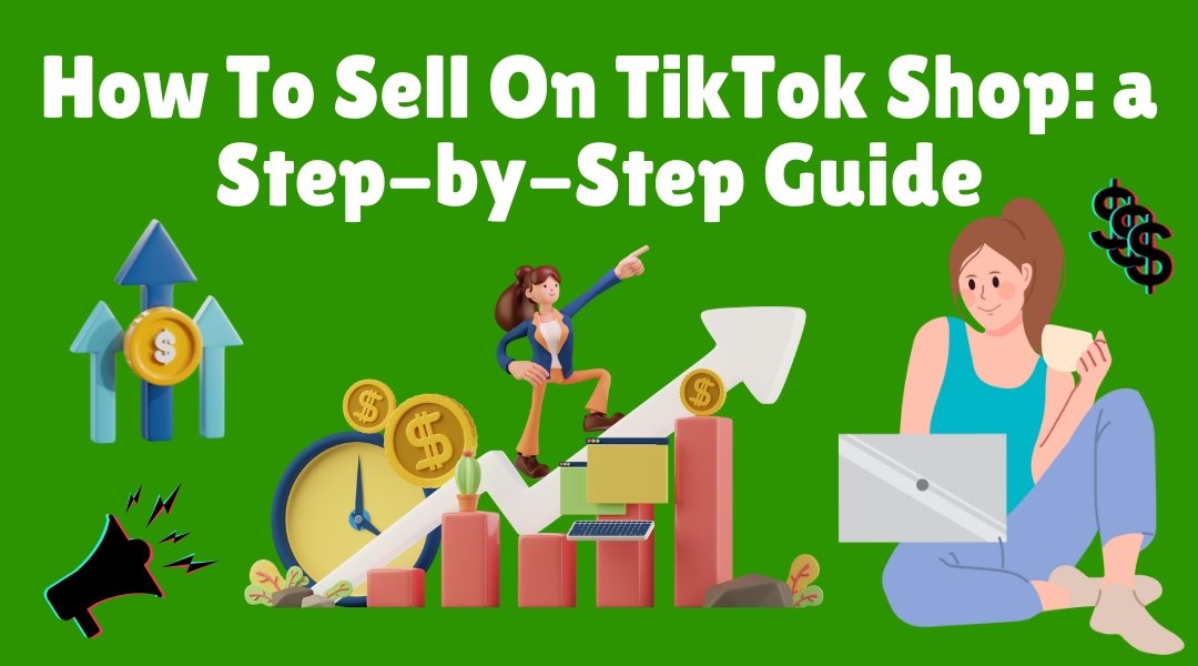 How To Sell On TikTok Shop 2024 a Step-by-Step Guide