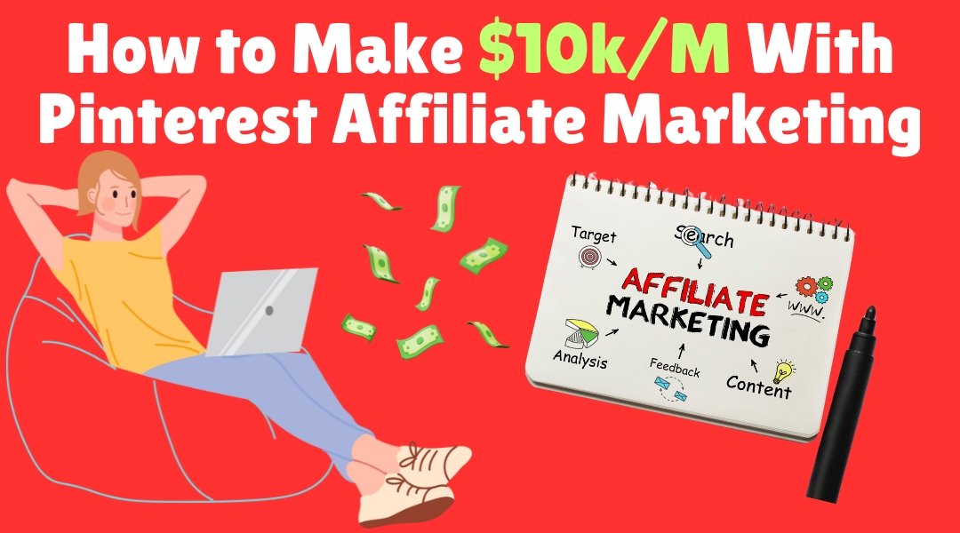 How to Make $10k/M With Pinterest Affiliate Marketing