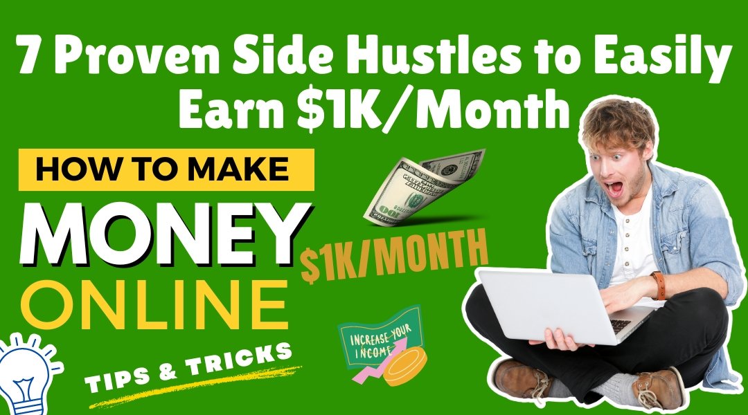 7 Proven Side Hustles to Easily Earn $1K/Month in 2024